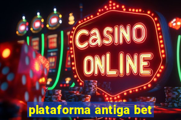 plataforma antiga bet